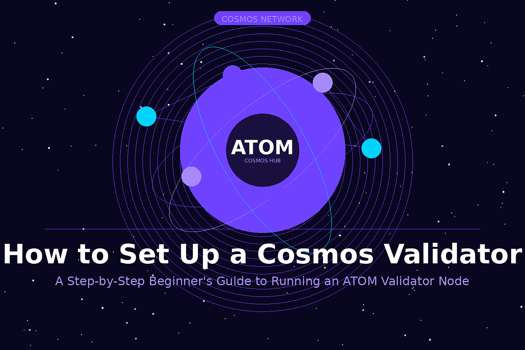 How to Set Up a Cosmos Hub (ATOM) Validator Node — A Beginner’s Guide